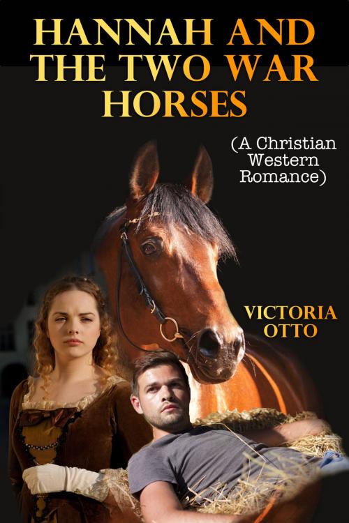 Cover of the book Hannah And The Two War Horses (A Christian Western Romance) by Victoria Otto, Lisa Castillo-Vargas