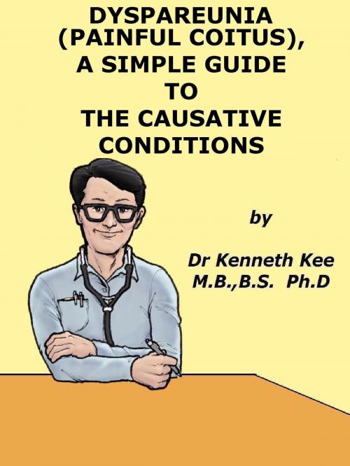 Cover of the book Painful Coitus or Dyspareunia, A Simple Guide To Causative Diseases by Kenneth Kee, Kenneth Kee