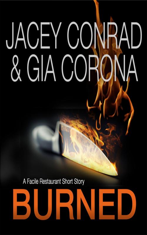Cover of the book Burned: A Facile Restaurant Short Story by Jacey Conrad, Gia Corona, Jeanette Battista