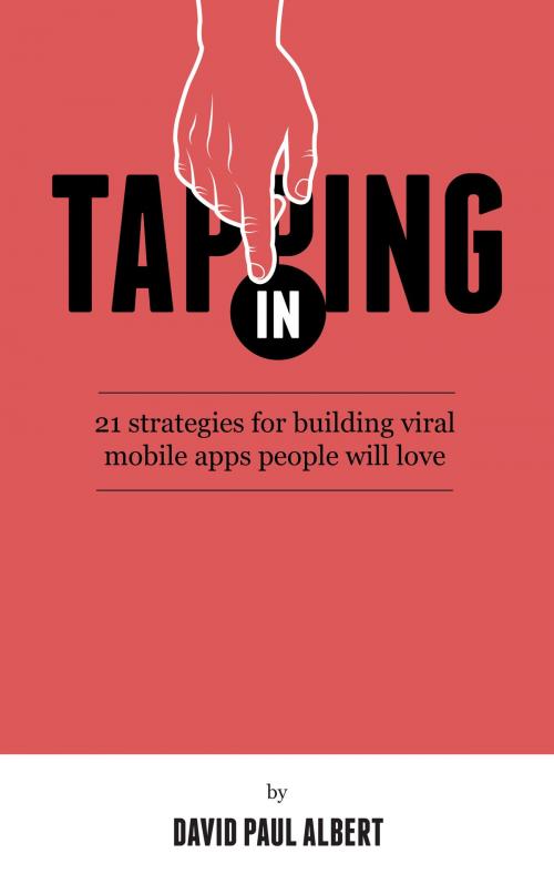 Cover of the book Tapping In: 21 Strategies for Building Viral Mobile Apps People Will Love by David Paul Albert, David Paul Albert