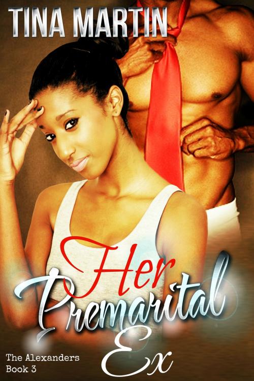 Cover of the book Her Premarital Ex (The Alexanders Book 3) by Tina Martin, Tina Martin
