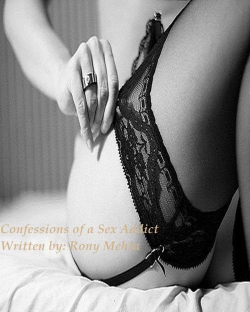 Cover of the book Confessions of a Sex Addict by Rony Mehta, Rony Mehta