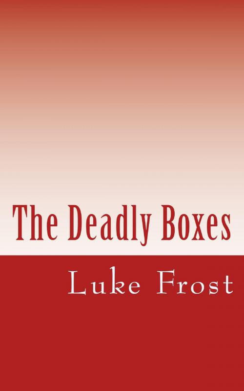 Cover of the book The Deadly Boxes by Luke Frost, Luke Frost