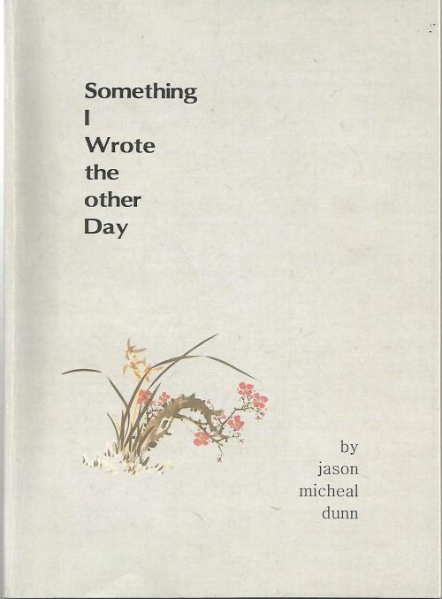 Cover of the book Something I Wrote the Other Day by Jason Micheal Dunn, Jason Micheal Dunn