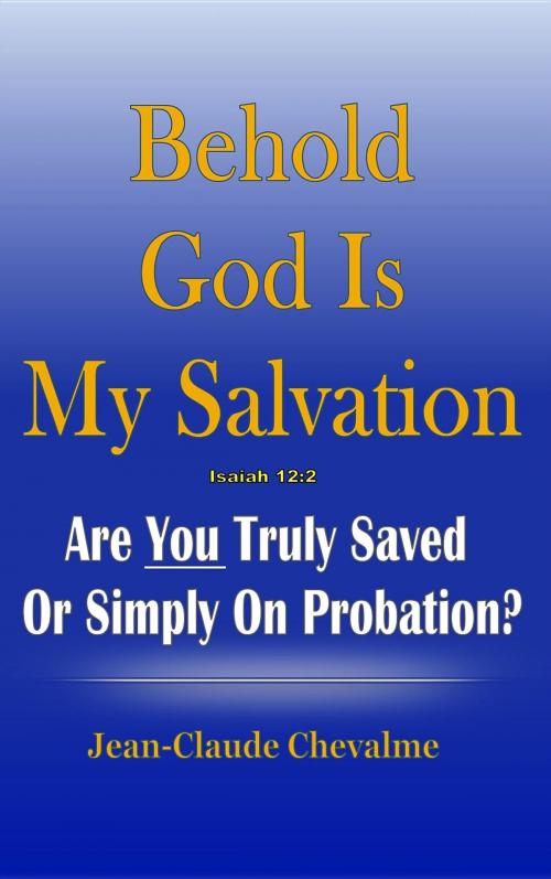 Cover of the book Behold God is My Salvation! Isaiah 12:2 by Jean Claude Chevalme, Worldwide Publishing Group