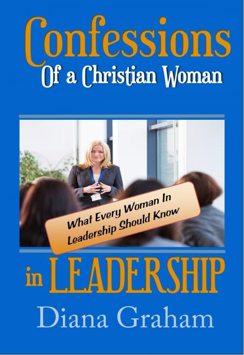 Cover of the book Confessions of a Christian Woman in Leadership by Diana Graham, Worldwide Publishing Group