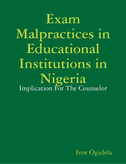Cover of the book Examination Malpractices In Nigeria by Ivor Ogidefa, Lulu.com