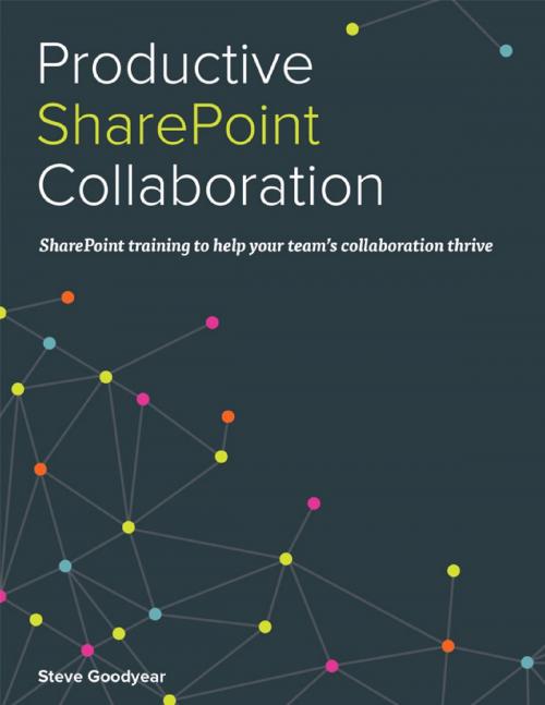 Cover of the book Productive SharePoint Collaboration by Steve Goodyear, Lulu.com