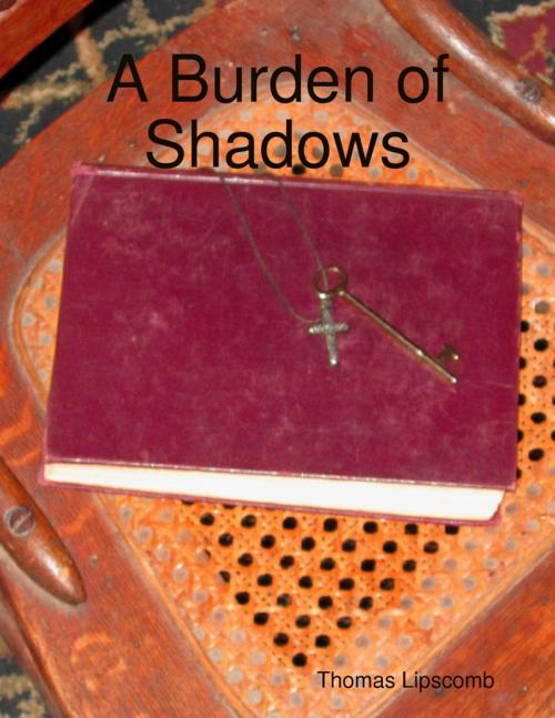 Cover of the book A Burden of Shadows by Thomas Lipscomb, Lulu.com