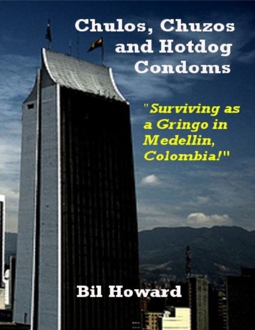 Cover of the book Chulos, Chuzos and Hotdog Condoms by Bil Howard, Lulu.com