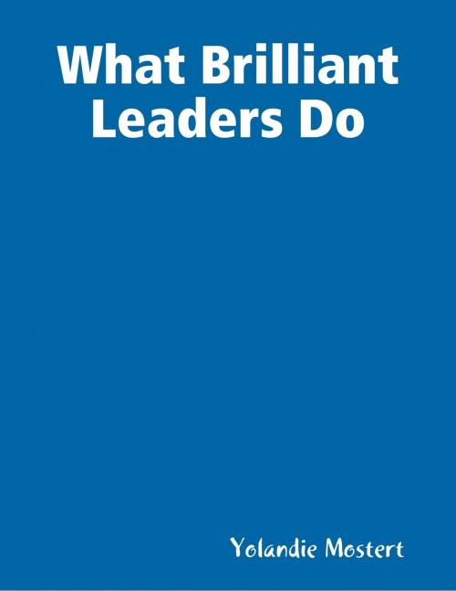 Cover of the book What Brilliant Leaders Do by Yolandie Mostert, Lulu.com