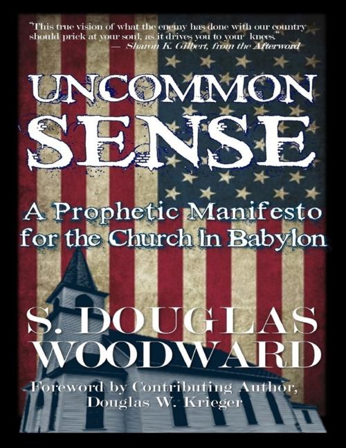 Cover of the book Uncommon Sense: A Prophetic Manifesto for the Church In Babylon by S. Douglas Woodward, Lulu.com