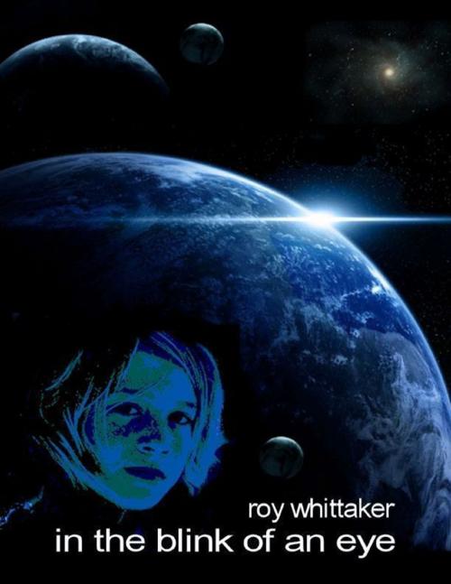 Cover of the book In the Blink of an Eye by Roy Whittaker, Lulu.com