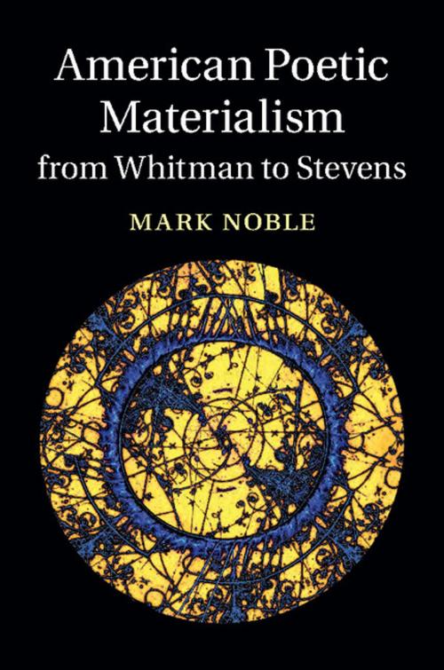 Cover of the book American Poetic Materialism from Whitman to Stevens by Mark Noble, Cambridge University Press
