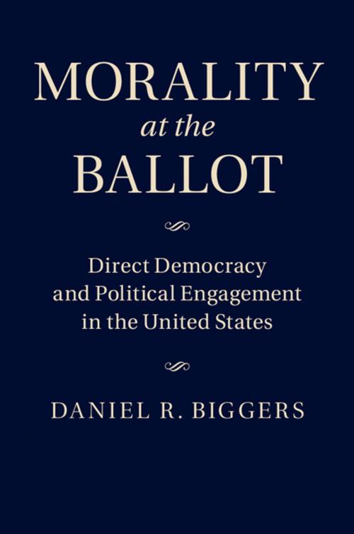 Cover of the book Morality at the Ballot by Daniel R. Biggers, Cambridge University Press