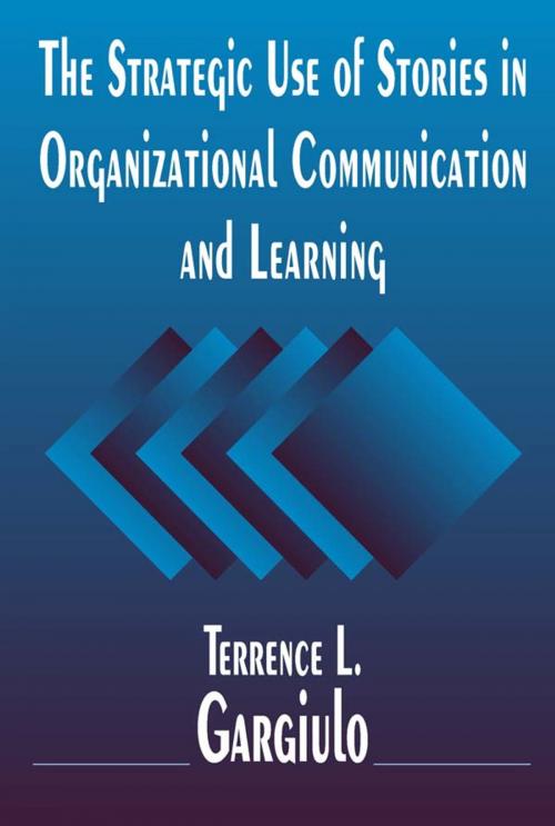 Cover of the book The Strategic Use of Stories in Organizational Communication and Learning by Terrence L. Gargiulo, Taylor and Francis