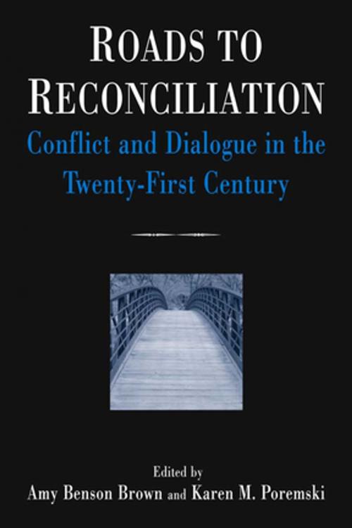 Cover of the book Roads to Reconciliation: Conflict and Dialogue in the Twenty-first Century by Amy Benson Brown, Karen M. Poremski, Taylor and Francis