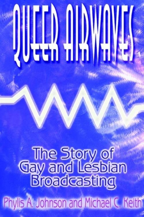 Cover of the book Queer Airwaves: The Story of Gay and Lesbian Broadcasting by Phylis W Johnson, Michael C Keith, Taylor and Francis