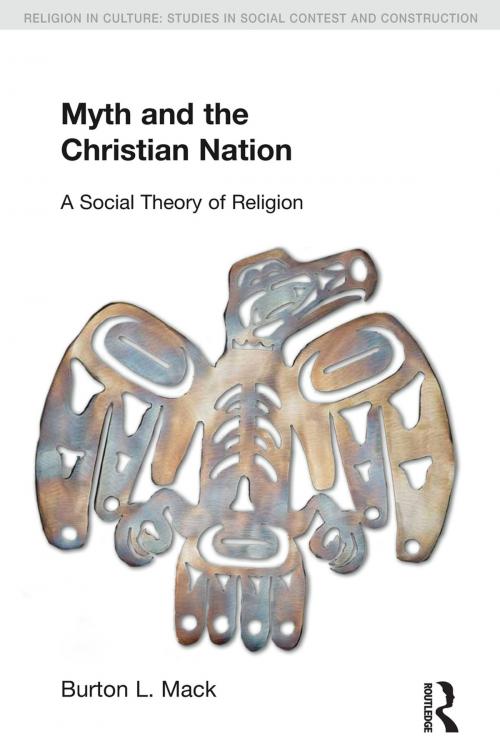 Cover of the book Myth and the Christian Nation by Burton L. Mack, Taylor and Francis