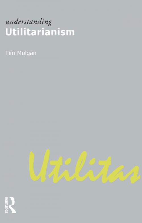 Cover of the book Understanding Utilitarianism by Tim Mulgan, Taylor and Francis