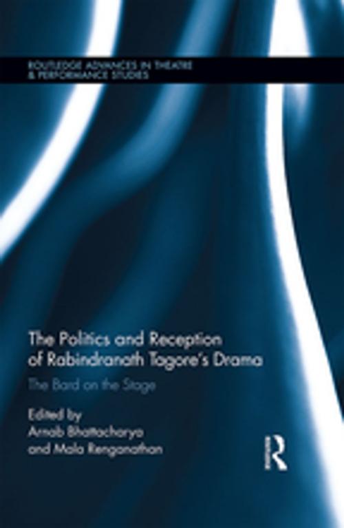 Cover of the book The Politics and Reception of Rabindranath Tagore's Drama by Arnab Bhattacharya, Mala Renganathan, Taylor and Francis