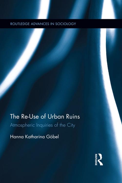 Cover of the book The Re-Use of Urban Ruins by Hanna Katharina Göbel, Taylor and Francis