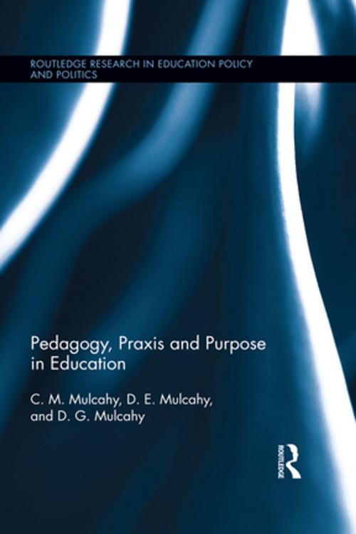 Cover of the book Pedagogy, Praxis and Purpose in Education by C.M. Mulcahy, D.E. Mulcahy, D.G. Mulcahy, Taylor and Francis