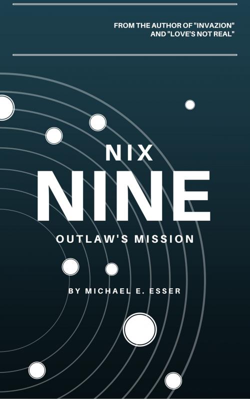Cover of the book Nix Nine: Outlaw's Mission (Sci-fi Series) by Michael Esser, Michael Esser