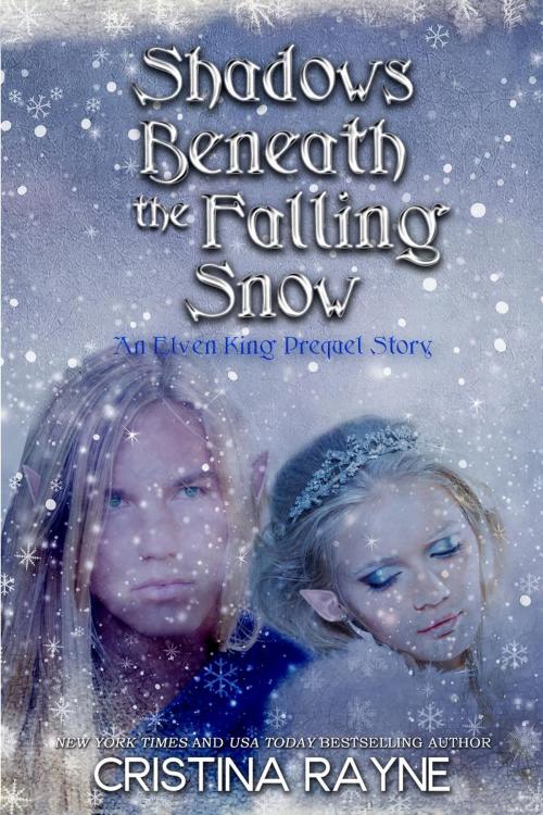 Cover of the book Shadows Beneath the Falling Snow: An Elven King Prequel Story by Cristina Rayne, Fantastical Press
