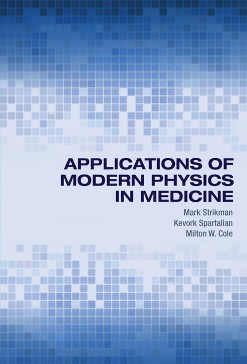 Cover of the book Applications of Modern Physics in Medicine by Mark Strikman, Kevork Spartalian, Milton W. Cole, Princeton University Press