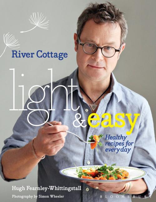 Cover of the book River Cottage Light & Easy by Hugh Fearnley-Whittingstall, Bloomsbury Publishing