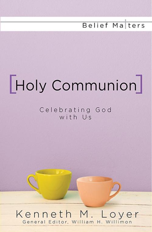 Cover of the book Holy Communion by Kenneth M. Loyer, William H. Willimon, Abingdon Press