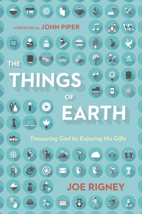 Cover of the book The Things of Earth by Joe Rigney, Crossway
