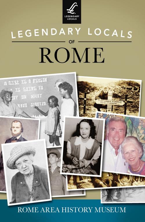 Cover of the book Legendary Locals of Rome by Rome Area History Museum, Arcadia Publishing Inc.