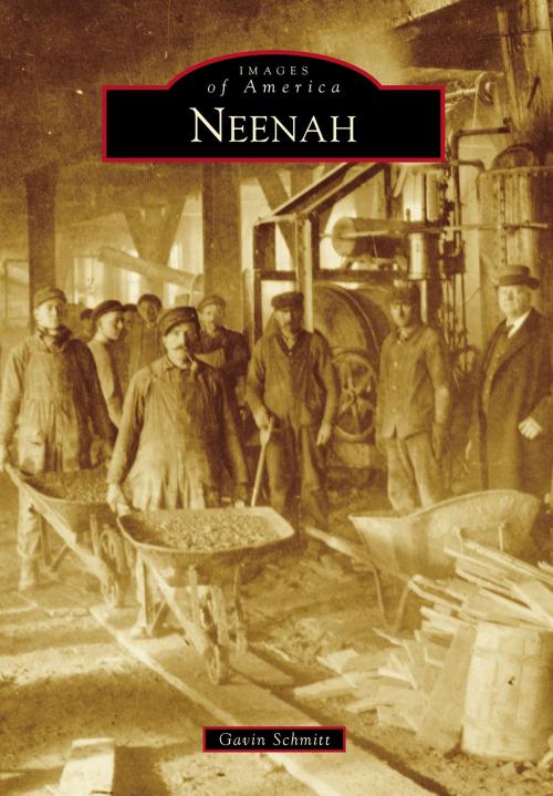 Cover of the book Neenah by Gavin Schmitt, Arcadia Publishing Inc.