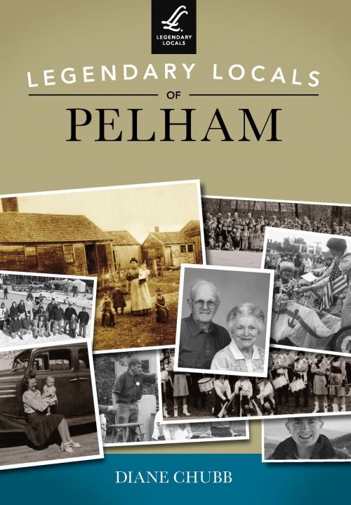 Cover of the book Legendary Locals of Pelham by Diane Chubb, Arcadia Publishing Inc.