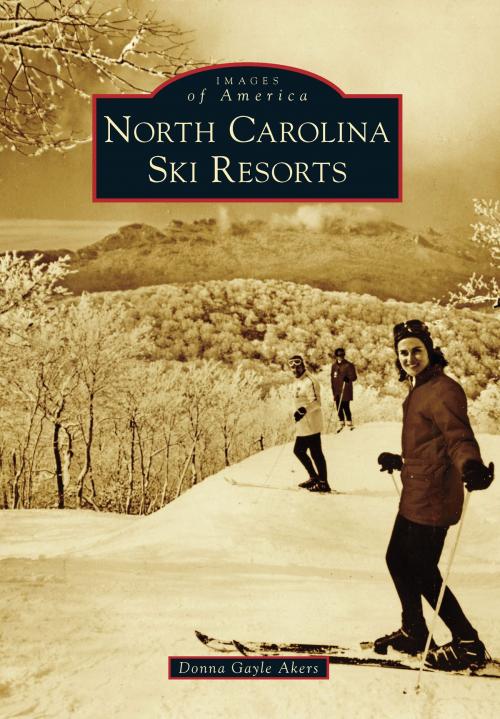 Cover of the book North Carolina Ski Resorts by Donna Gayle Akers, Arcadia Publishing Inc.