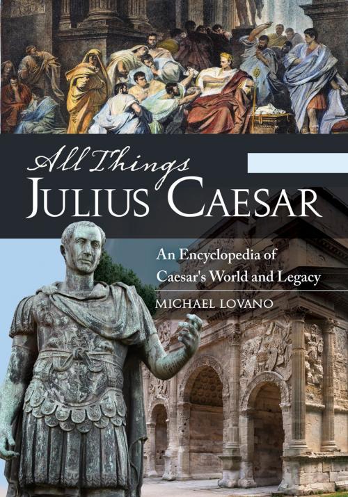 Cover of the book All Things Julius Caesar: An Encyclopedia of Caesar's World and Legacy [2 volumes] by Michael Lovano, ABC-CLIO