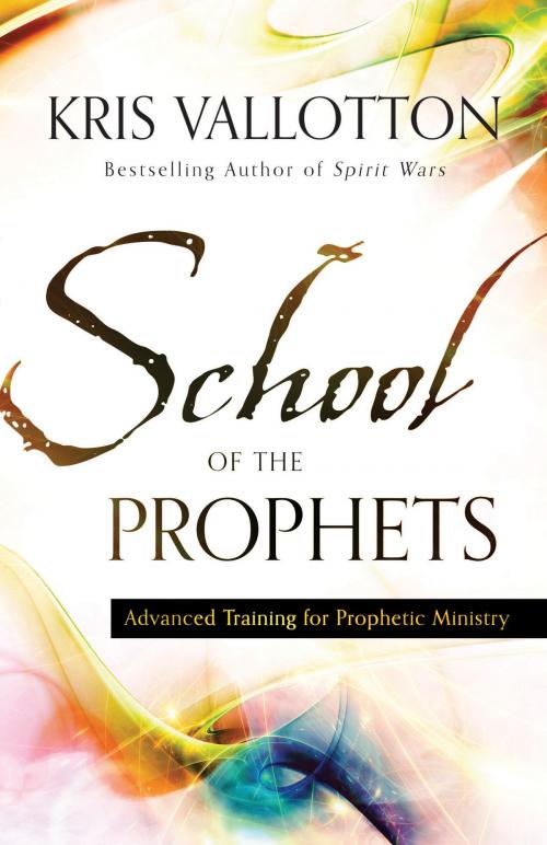 Cover of the book School of the Prophets by Kris Vallotton, Baker Publishing Group