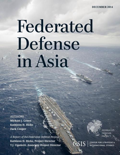 Cover of the book Federated Defense in Asia by Kathleen H. Hicks, Zack Cooper, Michael J. Green, Georgetown University, Center for Strategic & International Studies