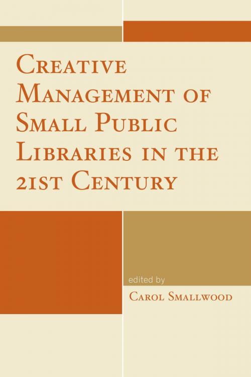 Cover of the book Creative Management of Small Public Libraries in the 21st Century by , Rowman & Littlefield Publishers