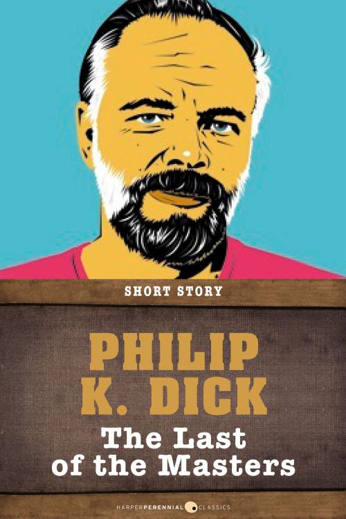 Cover of the book The Last Of The Masters by Philip K. Dick, HarperPerennial Classics