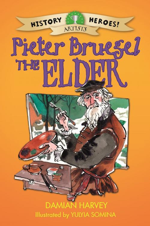 Cover of the book History Heroes: Pieter Bruegel the Elder by Damian Harvey, Hachette Children's