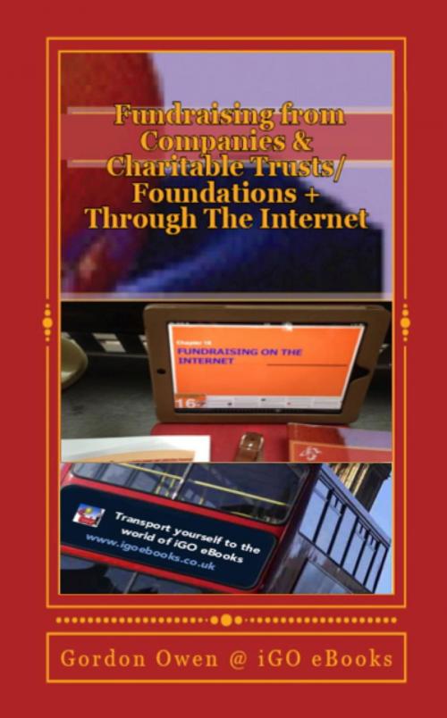 Cover of the book Fundraising from Companies and Charitable Trusts/Foundations + From the Internet: Fundraising Material Series by Gordon Owen, iGO eBooks, iGO eBooks