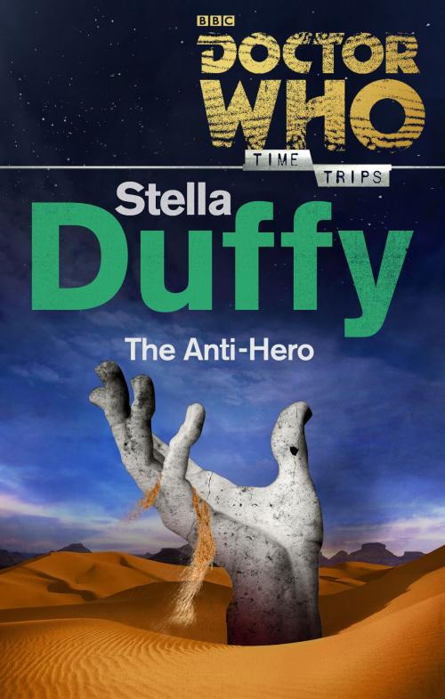 Cover of the book Doctor Who: The Anti-Hero (Time Trips) by Stella Duffy, Ebury Publishing