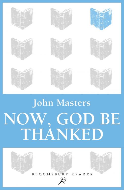 Cover of the book Now, God be Thanked by John Masters, Bloomsbury Publishing