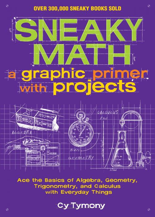 Cover of the book Sneaky Math: A Graphic Primer with Projects by Cy Tymony, Andrews McMeel Publishing