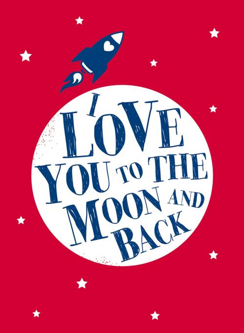 Cover of the book I Love You to the Moon and Back by Andrews McMeel Publishing LLC, Andrews McMeel Publishing, LLC