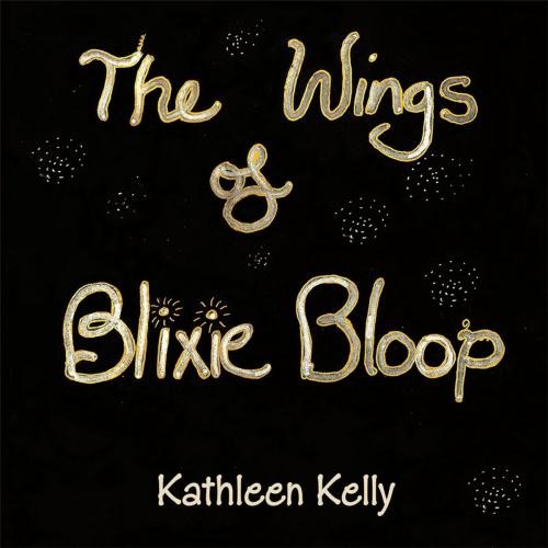 Cover of the book The Wings of Blixie Bloop by Kathleen Kelly, Balboa Press AU