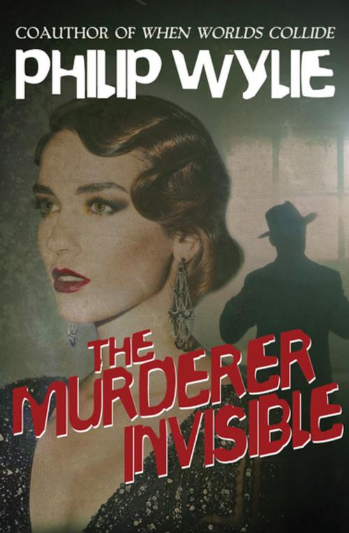 Cover of the book The Murderer Invisible by Philip Wylie, Open Road Media